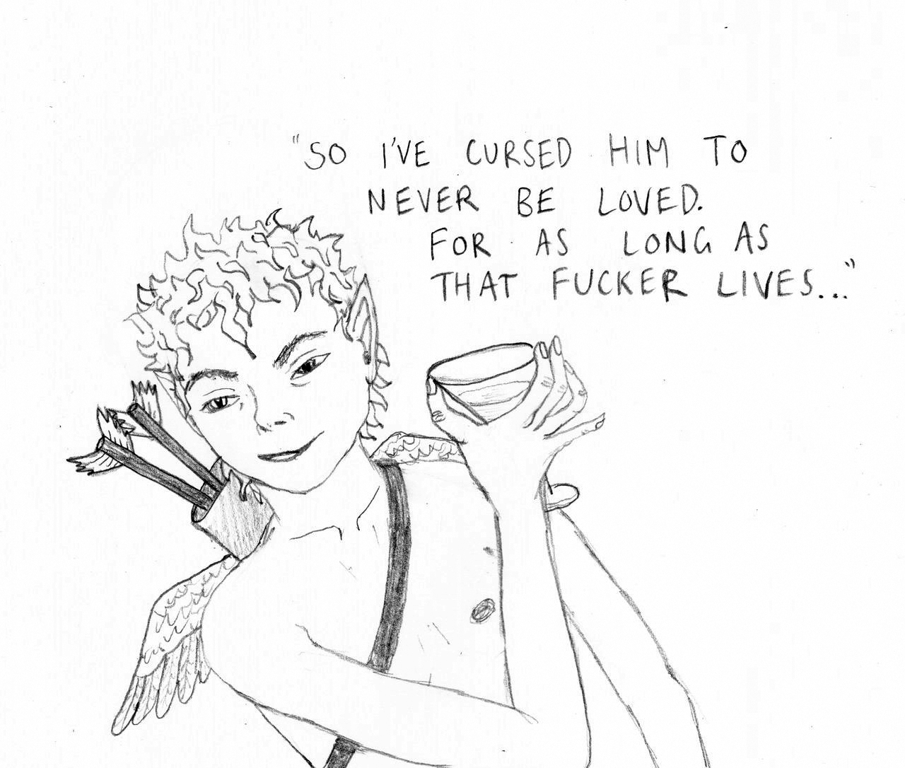 Close up on cupid, who is smirking as he gestures with his martini glass and says, "So I've cursed him to never be loved. For as long as that fucker lives..."