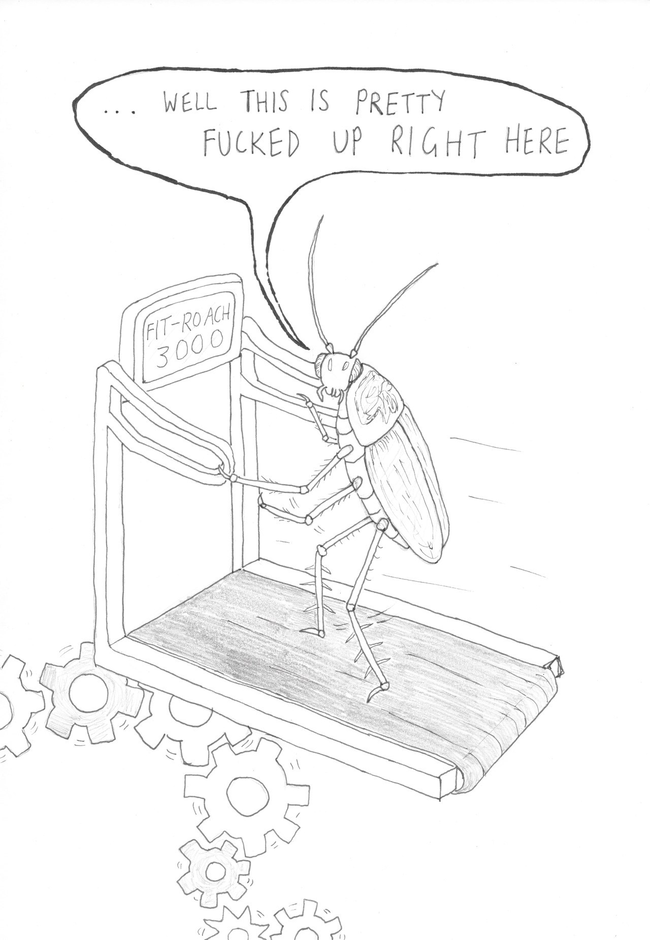 Cockroach running on a treadmill to turn the cogs of Lile's brain, it's face turned to the audience as it says, "... Well this is pretty fucked up right here."