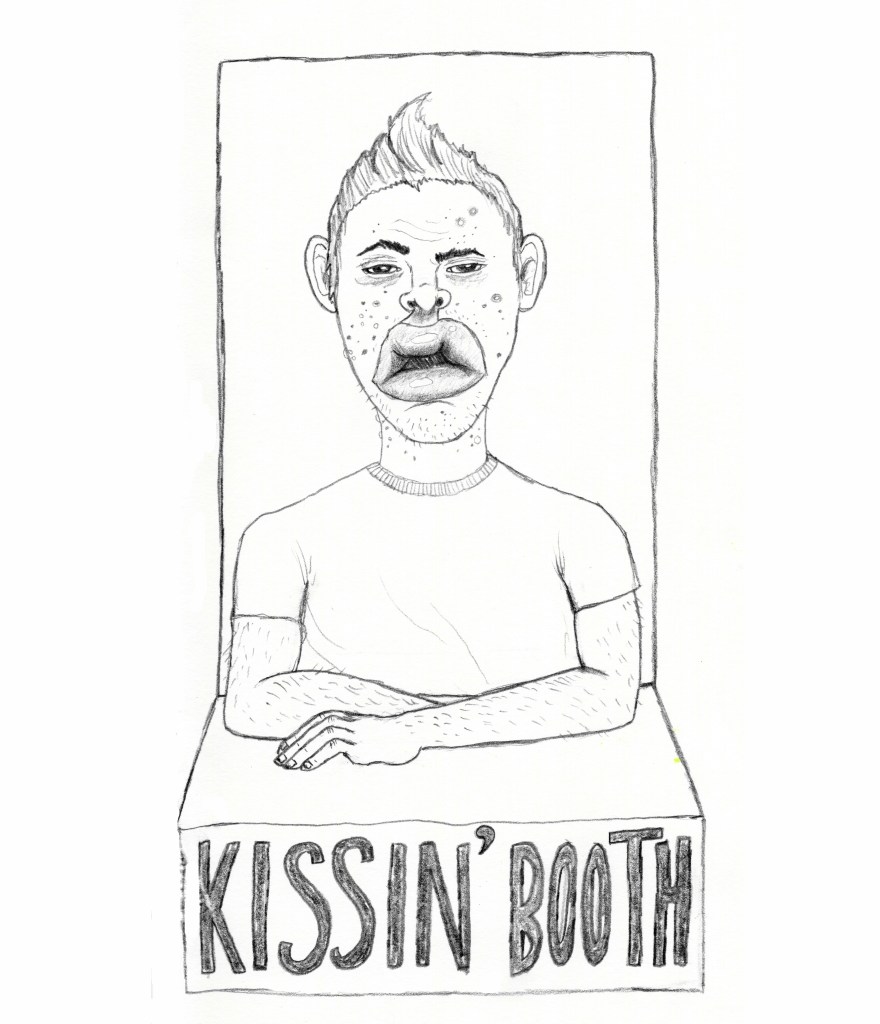 A zit-covered boy with overly engorged lips sits at a kissing booth labelled "kissin' booth".