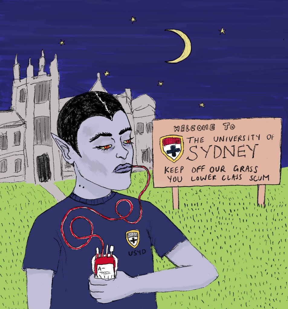 A grey-skinned and red-eyed vampire stands on the hyper-green grass of the university of Sydney, under the protective cover of darkness. He has slicked back black hair and prominent eyelashes and cheek bones, and is sipping from the surgical tubing attached to a hospital blood bag. Behind him, the sign for the university reads, "Welcome to the university of Sydney: Keep off our grass you lower class scum."