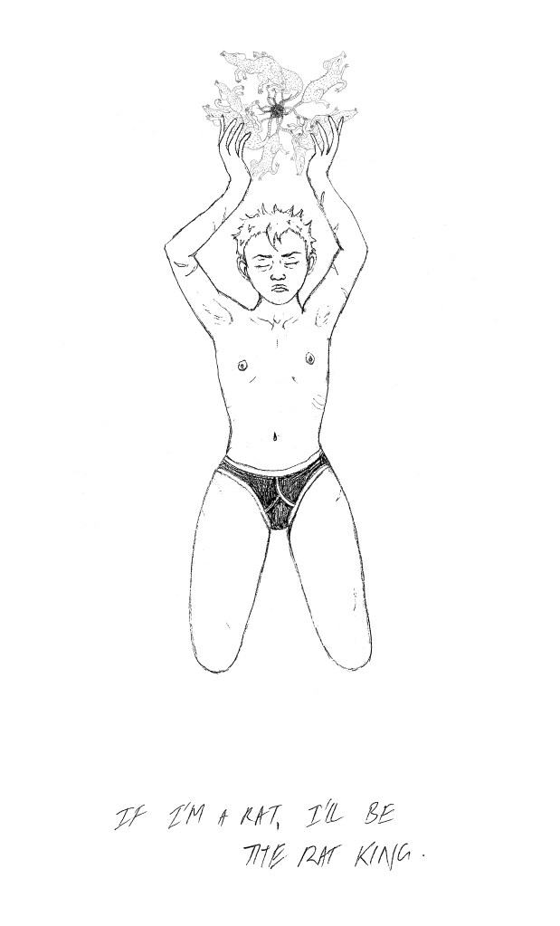 Lile, a short-haired blonde in only ratty Y-Front underwear, kneels down facing you. She holds up a rat king above her head, which is a collection of dead rats with their tails knotted together. Beneath her the words read, "If I'm a rat I'll be the rat king".