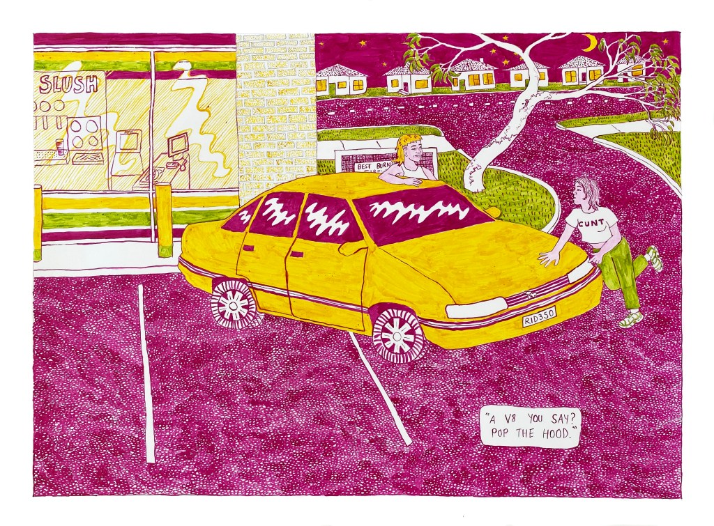 At a 7/11 petrol station, two girls, Siobhan and Babe, stand around a 1996 Holden commodore sedan with the number plate "RID350". Babe is leaning on the hood of the car and flirting, "A v8 you say? Pop the hood." Behind them we can see a street of suburbia with houses, and a gum tree. The entire image is drawn in magenta, yellow, and chartreuse ink.